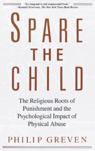 Spare the Child: The Religious Roots of Punishment and the Psychological Impact of Physical Abuse